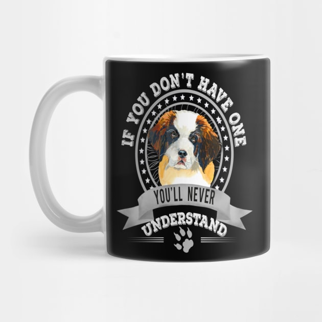 If You Don't Have One You'll Never Understand St. Bernard dog Owner by Sniffist Gang